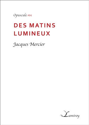 Des matins lumineux - Jacques Mercier