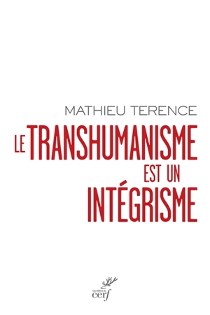 Le transhumanisme est un intégrisme - Mathieu Terence