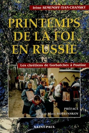 Printemps de la foi en Russie : les chrétiens de Gorbatchev à Poutine - Irène Semenoff-Tian-Chansky-Baïdine