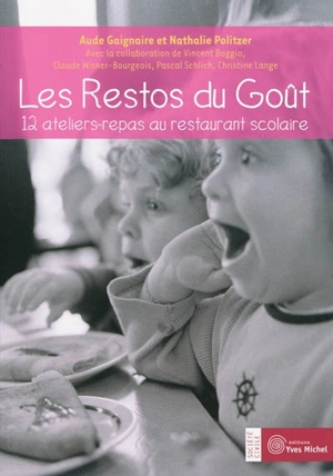 Les restos du goût : 12 ateliers-repas au restaurant scolaire - Aude Gaignaire