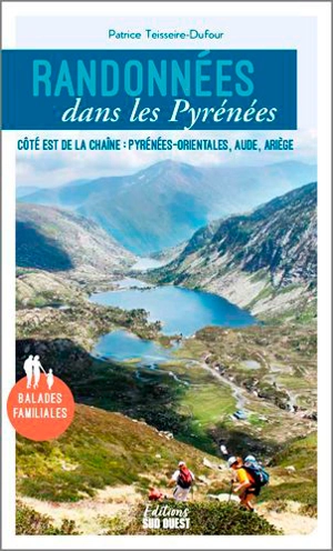 Randonnées dans les Pyrénées : côté est de la chaîne : Pyrénées-Orientales, Aude, Ariège, balades familiales - Patrice Teisseire-Dufour