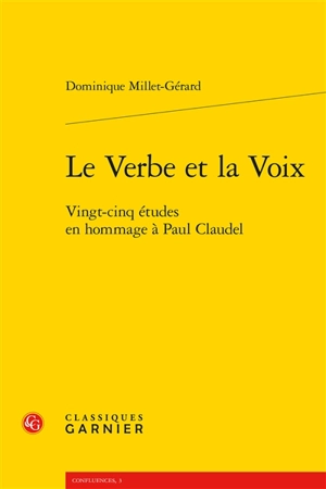 Le verbe et la voix : vingt-cinq études en hommage à Paul Claudel - Dominique Millet-Gérard