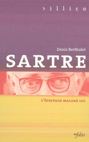 Sartre : l'écrivain malgré lui - Denis Bertholet