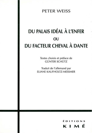 Du palais idéal à l'enfer ou Du facteur Cheval à Dante - Peter Weiss