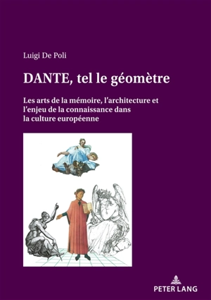 Dante, tel le géomètre... : les arts de la mémoire, l'architecture et l'enjeu de la connaissance dans la culture européenne - Luigi De Poli