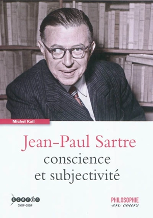 Jean-Paul Sartre : conscience et subjectivité - Michel Kail