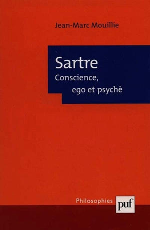 Sartre, conscience, ego et psyché - Jean-Marc Mouillie