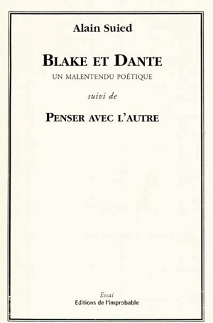 Blake et Dante, un malentendu poétique : conférence à la Maison de la poésie, Paris, 20 février 2001. Penser avec l'autre - Alain Suied