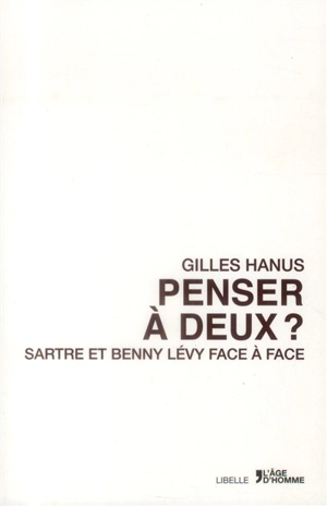 Penser à deux : Sartre et Benny Levy face à face - Gilles Hanus