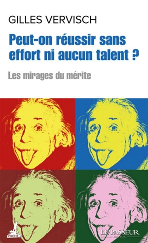 Peut-on réussir sans effort ni aucun talent ? : les mirages du mérite - Gilles Vervisch