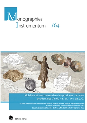 Mobiliers et sanctuaires dans les provinces romaines occidentales (fin du Ier s. av.-Ve s. ap. J.-C.) : la place des productions manufacturées dans les espaces sacrés et dans les pratiques religieuses : actes des Rencontres internationales Instrument