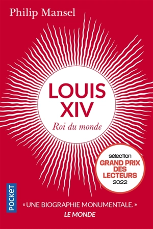 Louis XIV : roi du monde - Philip Mansel