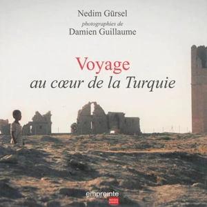 Voyage au coeur de la Turquie - Nedim Gürsel