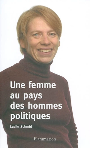 Une femme au pays des hommes politiques - Lucile Schmid