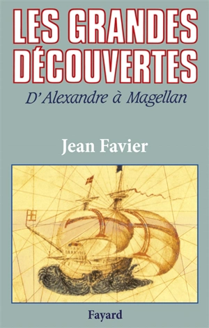 Les Grandes découvertes : d'Alexandre à Magellan - Jean Favier