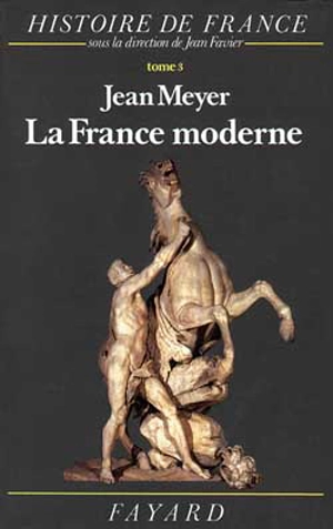 Histoire de France. Vol. 3. La France moderne : 1515 - 1789 - Jean Meyer