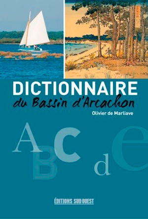 Dictionnaire du bassin d'Arcachon - Olivier de Marliave