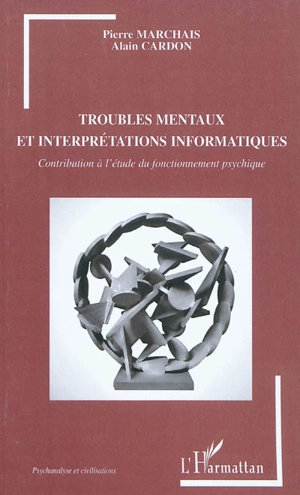 Troubles mentaux et interprétations informatiques : contribution à l'étude du fonctionnement psychique - Pierre Marchais