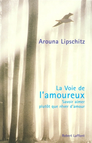 La voie de l'amoureux : savoir aimer plutôt que rêver d'amour - Arouna Lipschitz