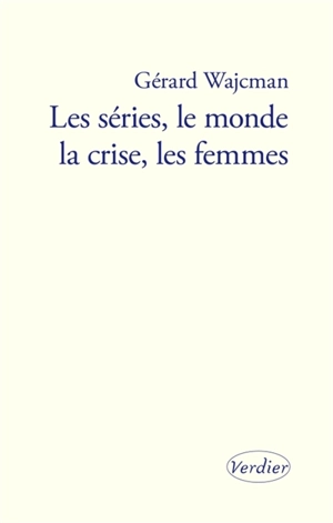 Les séries, le monde, la crise, les femmes - Gérard Wajcman