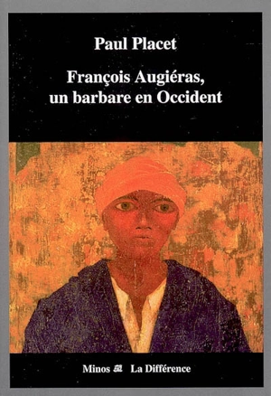 François Augiéras, un barbare en Occident - Paul Placet