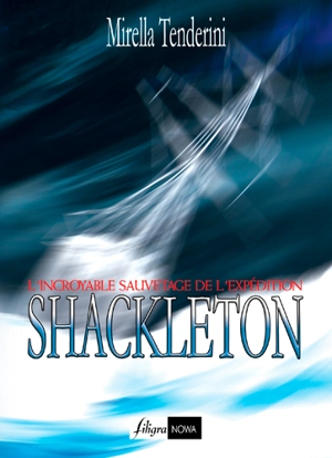 L'incroyable sauvetage de l'expédition Shackleton - Mirella Tenderini