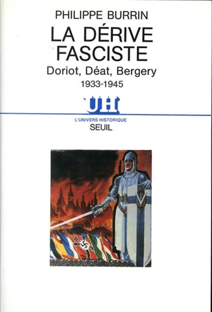 La dérive fasciste : Doriot, Déat, Bergery : 1933-1945 - Philippe Burrin