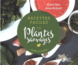 Recettes faciles de plantes sauvages : sans gluten - Eliane Déat