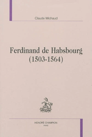 Ferdinand de Habsbourg (1503-1564) - Claude Michaud