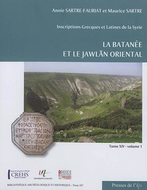 Inscriptions grecques et latines de la Syrie. Vol. 14. La Batanée et le Jawlan oriental - Annie Sartre-Fauriat