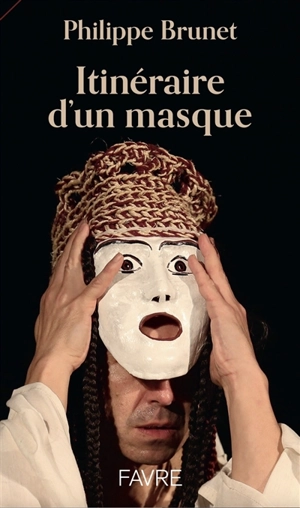 Itinéraire d'un masque - Philippe Brunet