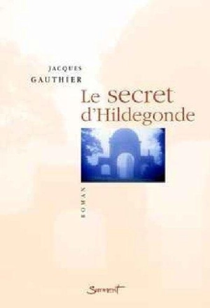 Le secret d'Hildegonde - Jacques Gauthier