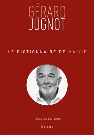 Le dictionnaire de ma vie - Gérard Jugnot