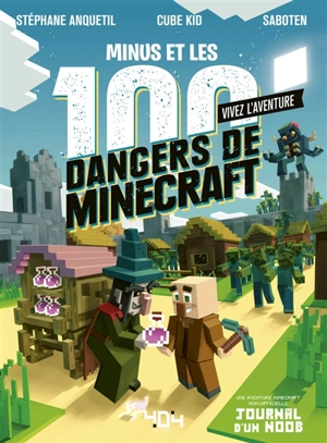 Vivez l'aventure. Minus et les 100 dangers de Minecraft - Stéphane Anquetil