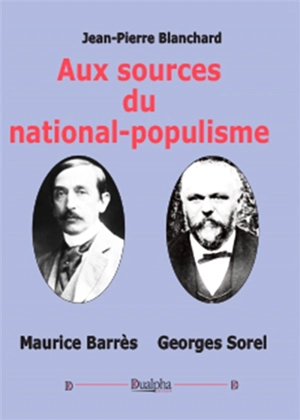 Aux sources du national-populisme : Maurice Barrès, Georges Sorel - Jean-Pierre Blanchard