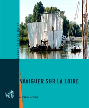 Naviguer sur la Loire : Centre-Val de Loire - Centre. Service régional de l'Inventaire général du patrimoine culturel