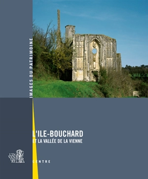 L'Ile-Bouchard et la vallée de la Vienne - Centre. Service régional de l'Inventaire général du patrimoine culturel