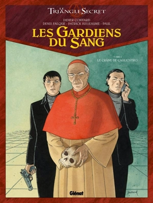 Les gardiens du sang : le triangle secret. Vol. 1. Le crâne de Cagliostro - Didier Convard