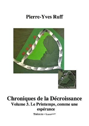 Chroniques de la décroissance. Vol. 3. Le printemps, comme une espérance - Pierre-Yves Ruff