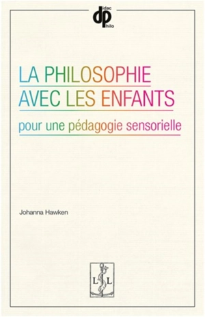 La philosophie avec les enfants : pour une pédagogie sensorielle - Johanna Hawken