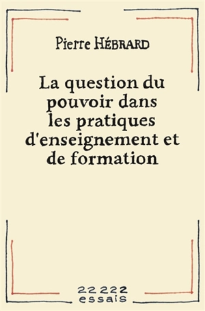 La question du pouvoir dans les pratiques d'enseignement et de formation - Pierre Hébrard