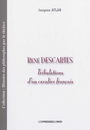 René Descartes : tribulations d'un cavalier français - Jacques Atlan