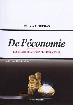 De l'économie : les grands sujets expliqués à tous - Clément Figueras