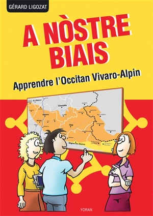 A nostre biais : apprendre l'occitan vivaro-alpin parlé dans les Alpes du Sud, la Drôme et l'Ardèche - Gérard Ligozat