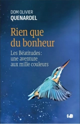 Rien que du bonheur : les Béatitudes : une aventure aux mille couleurs - Olivier Quenardel