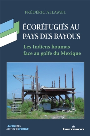 Ecoréfugiés au pays des bayous : les Indiens houmas face au golfe du Mexique - Frédéric Allamel