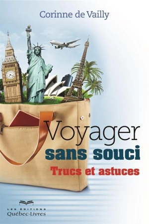 Voyager sans souci : trucs et astuces - Corinne De Vailly