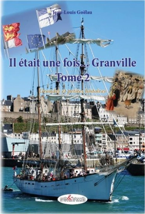 Il était une fois... Granville : grandes et petites histoires. Vol. 2 - Jean-Louis Goëlau