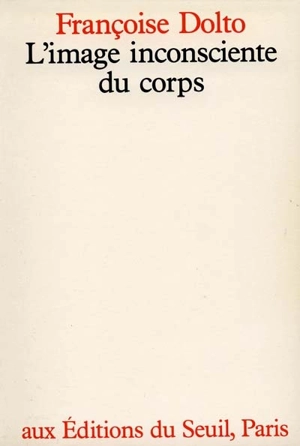 L'Image inconsciente du corps - Françoise Dolto