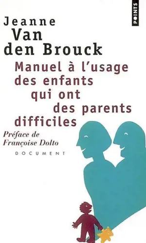 Manuel à l'usage des enfants qui ont des parents difficiles : document - Jeanne Van Den Brouck